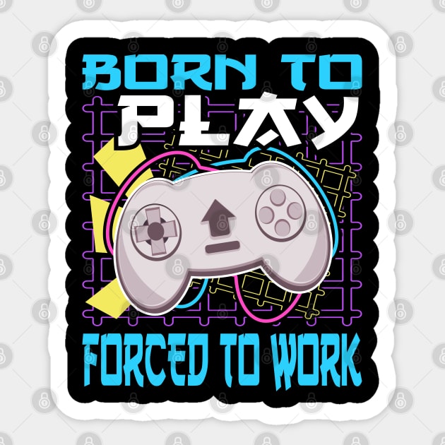 Console Gaming Born To Play Video Games Forced To Work Sticker by JaussZ